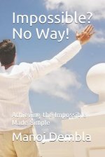 Impossible? No Way!: Achieving the Impossible Made Simple