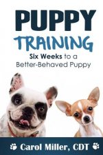 Puppy Training: Six Weeks to a Better-Behaved Puppy