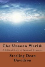 The Unseen World: : A Biblical Study of Spiritual Dynamics