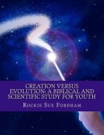 Creation Versus Evolution: A Biblical and Scientific Study for Youth