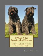 I Want A Pet Bouvier des Flandres: Fun Learning Activities