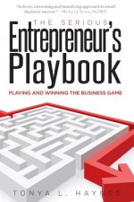The Serious Entrepreneur's Play Book: Playing & Winning the Business Game!