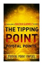 The Tipping Point Pivotal Points - The Pivotal Guide to Malcolm Gladwell's Celebrated Book