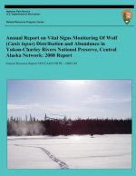 Annual Report on Vital Signs Monitoring Of Wolf (Canis lupus) Distribution and Abundance in Yukon-Charley Rivers National Preserve, Central Alaska Net