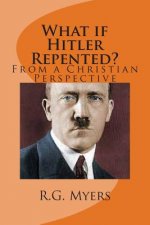 What if Hitler Repented?: (From a Christian Perspective)