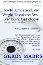 How to Burn Fat and Lose Weight Ridiculously Easy: Even During the Holidays!