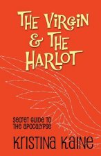 The Virgin and the Harlot: Secret Guide to the Apocalypse