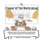 Cookin' At The White House: Granny White's Favorite Down-Home Southern Comfort-Food Recipes