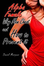 Alpha Female: Why Men Cheat and How to Prevent it