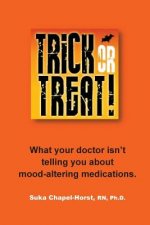 Trick or Treat: What your doctor isn't telling you about mood-altering medications.