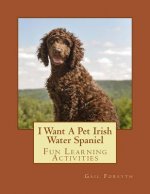 I Want A Pet Irish Water Spaniel: Fun Learning Activities