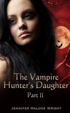 The Vampire Hunter's Daughter: Part II: Powerful Blood