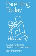 Parenting Today: A Guide for Raising Children in Today's World