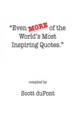 Even MORE of the World's Most Inspiring Quotes.