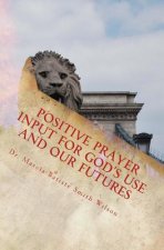 Positive Prayer Input For God's Use and Our Futures