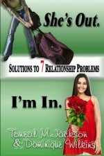She's Out. I'm In.: Solutions to 7 Relationship Problems