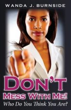 Don't Mess With Me!: Who Do You Think You Are?
