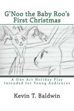 G'Noo the Baby Roo's First Christmas: A Holiday Play in One Act for Young Audiences