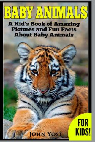 Baby Animals! A Kid's Book of Amazing Pictures and Fun Facts About Baby Animals: Nature Books for Children Series