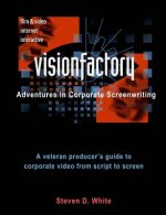 VisionFactory: Adventures in Corporate Screenwriting: A veteran producer's guide to corporate video from script to screen