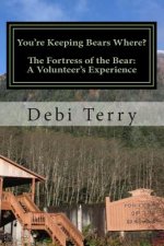 You're Keeping Bears Where?: The Fortress of the Bear: A Volunteer's Experience