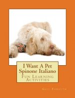 I Want A Pet Spinone Italiano: Fun Learning Activities