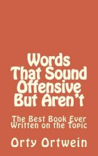 Words That Sound Offensive But Aren't: The Best Book Ever Written on the Topic