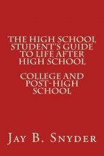 The High School Student's Guide to Life AFTER High School