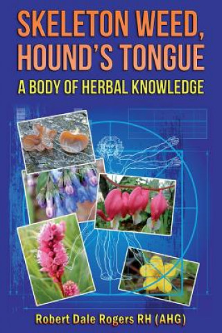 Skeleton Weed, Hound's Tongue: A Body Of Herbal Knowledge