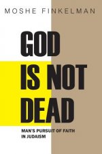 God Is Not Dead: Man's Pursuit of Faith in Judaism