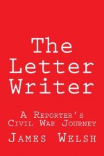 The Letter Writer: A Reporter's Civil War Journey