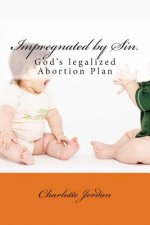 Impregnated by Sin.: God's legalized Abortion Plan