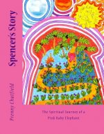 Spencer's Story: The Spiritual Journey of a Pink Baby Elephant