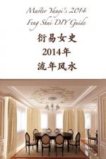 Master Yanyi's 2014 Feng Shui DIY Guide: Thrive in the Year of Wood Horse