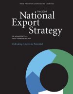 The 2004 National Export Strategy: The Administration's Trade Promotion Agenda Unlocking America's Potential