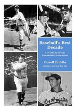 Baseball's Best Decade: A Decade-By-Decade Comparison: 1920s-2000s