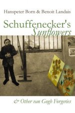 Schuffenecker's Sunflowers: And Other van Gogh Forgeries