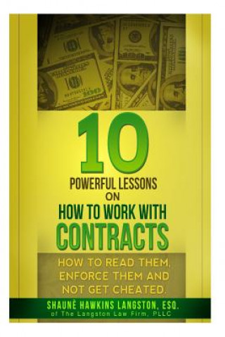 10 Powerful Lessons on How to Work with Contracts: How to Read Them, Enforce Them and Not Get Cheated