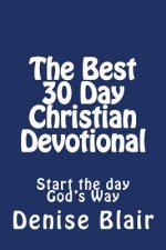 The Best 30 Day Christian Devotional: Start the day God's Way