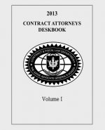 Contract Attorneys Deskbook, 2013, Volume I: Volume Ia - Chapters 1-10