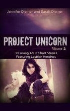 Project Unicorn, Vol 2: 30 Young Adult Short Stories Featuring Lesbian Heroines