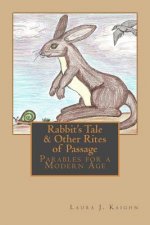 Rabbit's Tale & Other Rites of Passage: Parables for a Modern Age