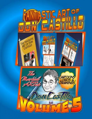 The Fantastic Art of Don Castillo Vol.5: More Art from: 'The Martial ARTist' Don Castillo