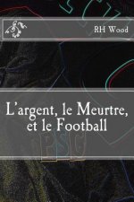 L'argent, le Meurtre, et le Football