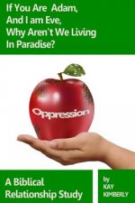 If You're Adam and I'm Eve, Why Aren't We Living In Paradise?: A Biblical Study on Oppression