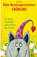 Elkes Minutengeschichten - Frühling: 40 kurze Märchen und Geschichten für Kinder