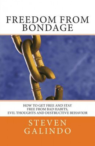 Freedom from Bondage: How to get free and stay free from bad habits,