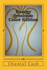 Energy Symbols: Color Edition: A New Dawn of Energetic Symbols & Angelic Sigils For Every Day Use & Purpose