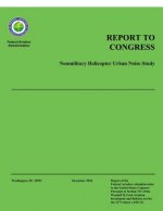 Report to Congress: Nonmilitary Helicopter Urban Noise Study