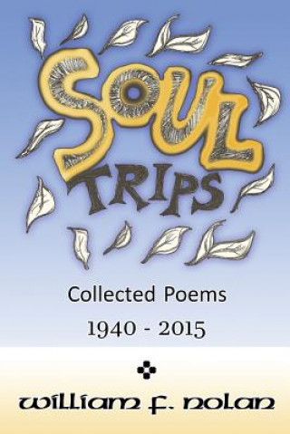 Soul Trips: Collected Poems 1940-2015